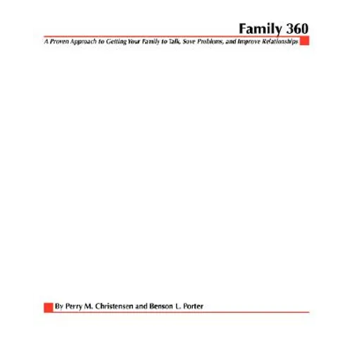Family 360: A Proven Approach to Getting Your Family to Talk, Solve Problems, and Improve Relationships
