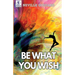 Be What You Wish