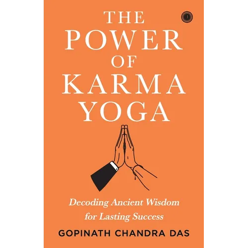 The Power of Karma Yoga: Decoding Ancient Wisdom for Lasting Success