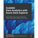 Scalable Data Analytics with Azure Data Explorer: Modern ways to query, analyze, and perform real-time data analysis on large volumes of data