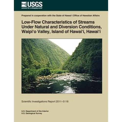 Low-Flow Characteristics of Streams Under Natural and Diversion Conditions, Waipio Valley, Island of Hawai'i, Hawai'i