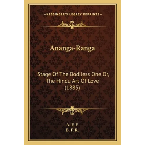 Ananga-Ranga: Stage Of The Bodiless One Or, The Hindu Art Of Love (1885)