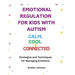 Emotional Regulation for Kids with Autism: COOL, CALM & CONNECTED: Strategies and Techniques for Managing Emotions