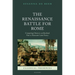 The Renaissance Battle for Rome: Competing Claims to an Idealized Past in Humanist Latin Poetry