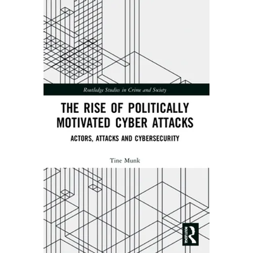 The Rise of Politically Motivated Cyber Attacks: Actors, Attacks and Cybersecurity