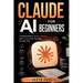 Claude Ai for Beginners: A Simple Guide to Writing, Working, and Creating with Your New Favorite Tool