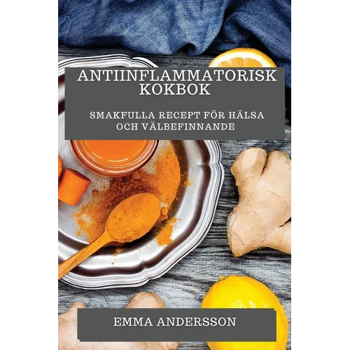 Antiinflammatorisk Kokbok: Smakfulla Recept för Hälsa och Välbefinnande