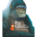 Big Gorilla: A Book of Opposites