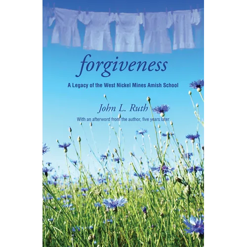 Forgiveness: A Legacy of the West Nickel Mines Amish School