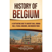 History of Belgium: A Captivating Guide to Ancient Gaul, Roman Rule, Feudal Kingdoms, and Modern Times