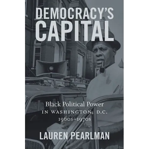 Democracy's Capital: Black Political Power in Washington, D.C., 1960s-1970s