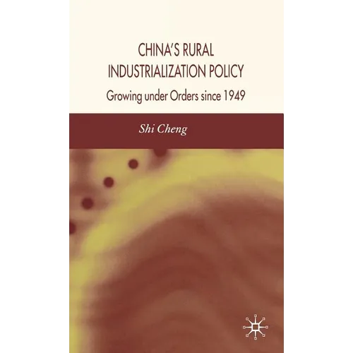 China's Rural Industrialization Policy: Growing Under Orders Since 1949