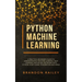 Python Machine Learning: A Practical Beginner's Guide for Understanding Machine Learning, Deep Learning and Neural Networks with Python, Scikit
