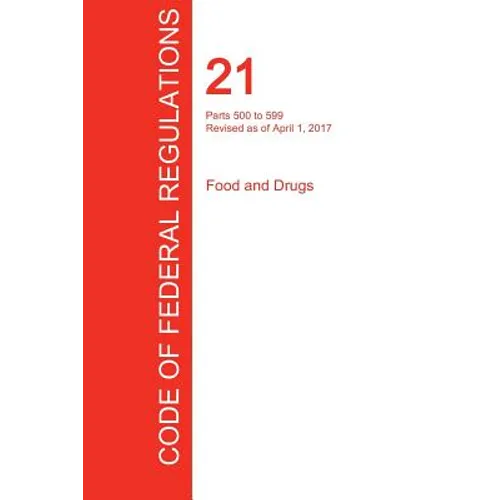 CFR 21, Parts 500 to 599, Food and Drugs, April 01, 2017 (Volume 6 of 9)