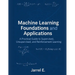 Machine Learning Foundations and Applications: A Practical Guide to Supervised, Unsupervised, and Reinforcement Learning