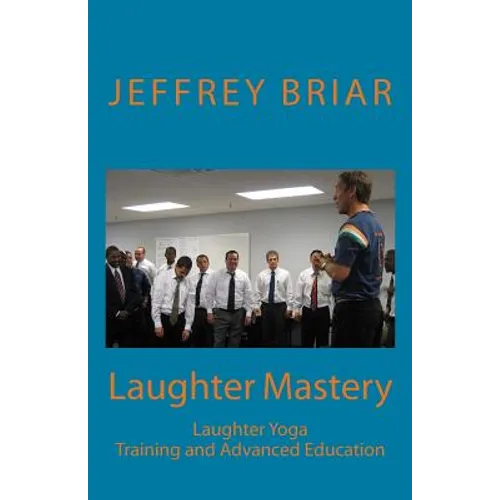 Laughter Mastery: Laughter Yoga: Training and Advanced Education