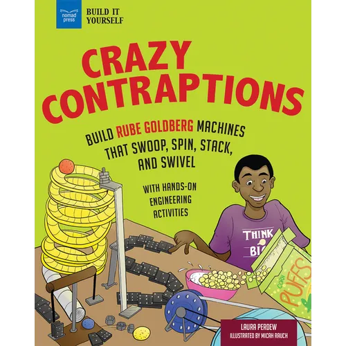 Crazy Contraptions: Build Rube Goldberg Machines That Swoop, Spin, Stack, and Swivel: With Hands-On Engineering Activities