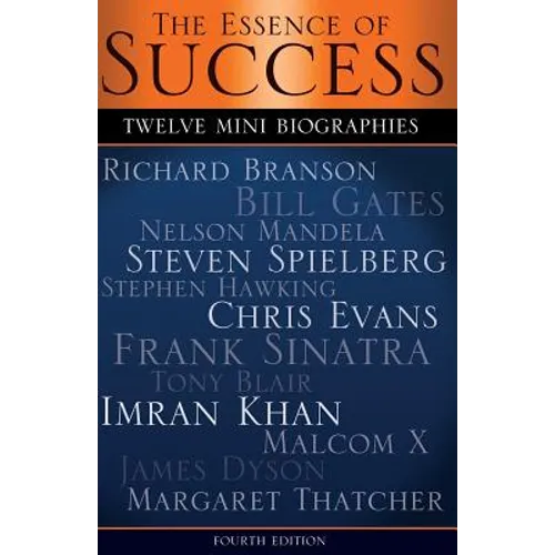 The Essence of Success: 12 Mini Biographies: Richard Branson Bill Gates Nelson Mandela Steven Spielberg Stephen Hawking Chris Evans Frank Sina