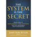 The System is the Secret: Proven Ways to Implement the Systems that Will Transform and Grow Your Business