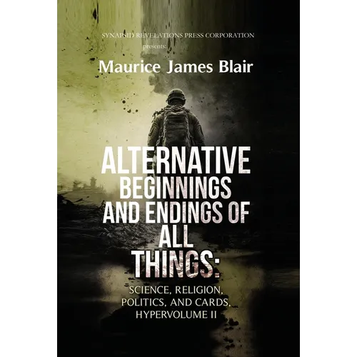 Alternative Beginnings and Endings of All Things: Science, Religion, Politics, and Cards, Hypervolume II