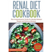 Renal Diet Cookbook: The Comprehensive Guide For Healthy Kidneys - Simple And Delicious Recipes For Healthy Kidneys