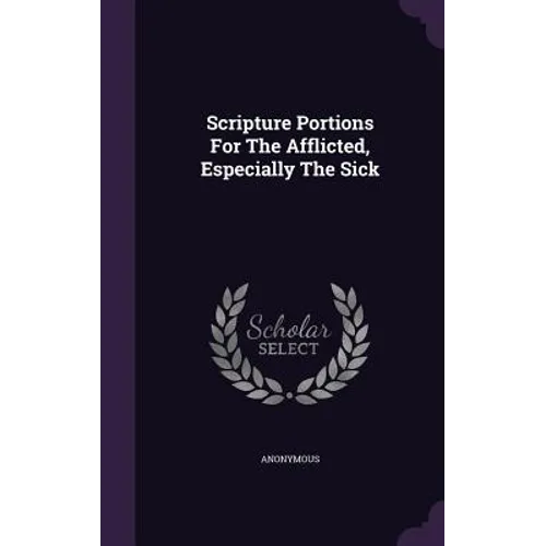Scripture Portions For The Afflicted, Especially The Sick