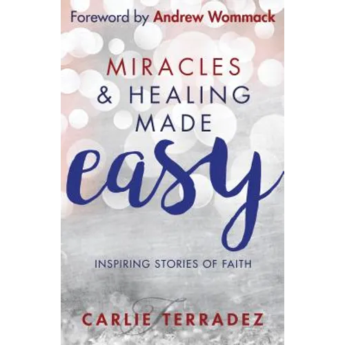 Miracles & Healing Made Easy: Inspiring Stories of Faith