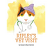 Ripley's Vet Visit