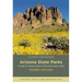 Arizona State Parks: A Guide to Amazing Places in the Grand Canyon State