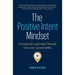 The Positive Intent Mindset: Exceptional Leadership Through Trust and Accountability