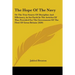 The Hope Of The Navy: Or The True Source Of Discipline And Efficiency, As Set Forth In The Articles Of War, Provided For The Government Of T
