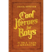 Cool Heroes for Boys: 20 True Tales of Adventure