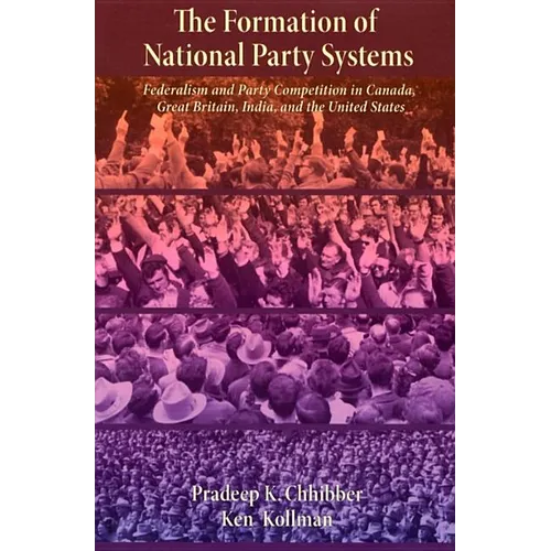 The Formation of National Party Systems: Federalism and Party Competition in Canada, Great Britain, India, and the United States