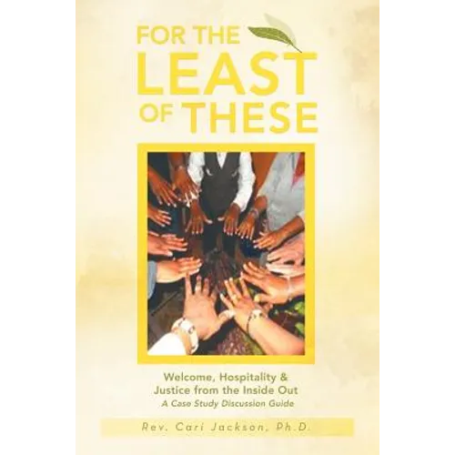 For the Least of These: Welcome, Hospitality & Justice from the Inside Out a Case Study Discussion Guide