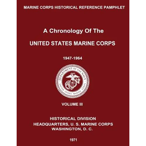 A Chronology of the United States Marine Corps: 1947 - 1964: Volume III