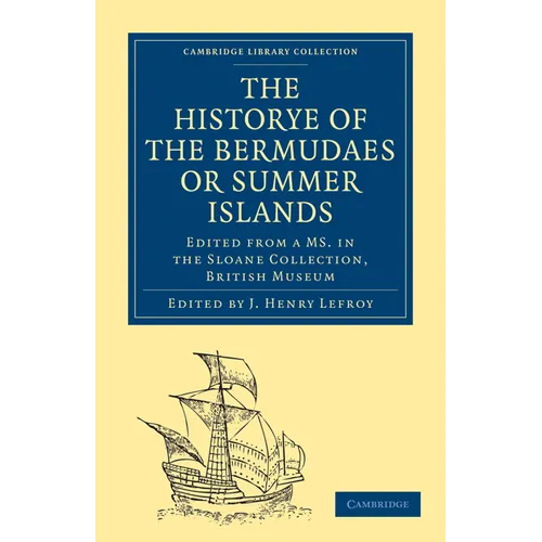 Historye of the Bermudaes or Summer Islands: Edited from a Ms. in the Sloane Collection, British Museum