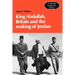 King Abdullah, Britain and the Making of Jordan