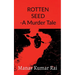 ROTTEN SEED -A Murder Tale
