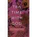 Tea Time with God: Heartwarming Insights to Refresh your Soul