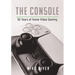 The Console: 50 Years of Home Video Gaming