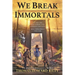 We Break Immortals