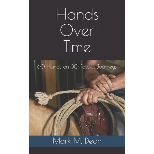 Hands Over Time: 60 Hands on 30 Fateful Journeys
