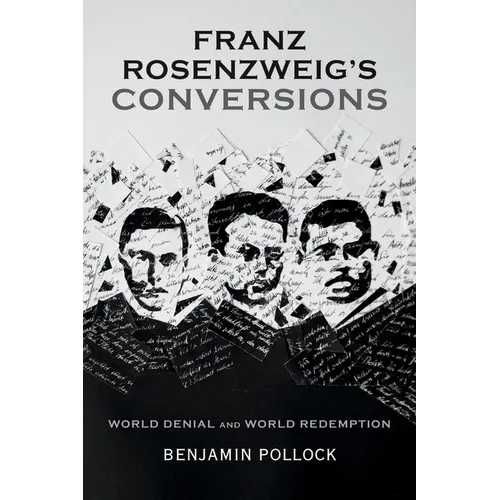 Franz Rosenzweig's Conversions: World Denial and World Redemption