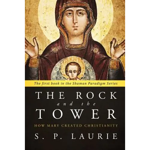 The Rock and the Tower: How Mary created Christianity