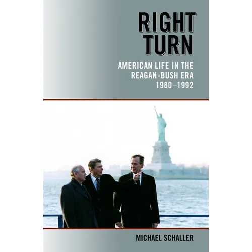 Right Turn: American Life in the Reagan-Bush Era, 1980-1992