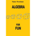 Algebra for Fun