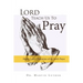 Lord, Teach Us to Pray, Dr. Martin Luther's Exposition of the Lord's Prayer