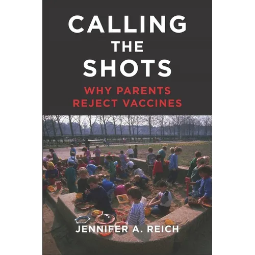 Calling the Shots: Why Parents Reject Vaccines
