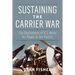 Sustaining the Carrier War: The Deployment of U.S. Naval Air Power to the Pacific
