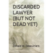 Discarded Lawyer (But Not Dead Yet)